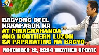 BAGYONG OFEL NAKAPASOK NA AT PINAGHAHANDA ANG NORTHERN LUZON SA PAPARATING NA BAGYO  NOV 12 2024 [upl. by Giuseppe]