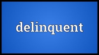 Delinquent Meaning [upl. by Penhall]