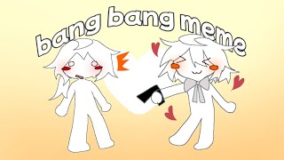 bang bang meme  bday gift for Xelfishhe 3  enjoy [upl. by Aniluj]