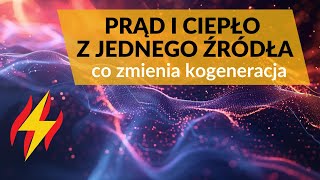 Prąd i ciepło z jednego źródła  co zmienia kogeneracja [upl. by Baxy143]