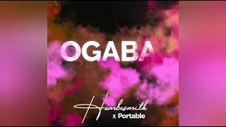 Humblesmith ft Portable – Ogaba [upl. by Nibroc798]