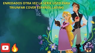 ENREDADOS OTRA VEZ LA SERIE LISTO PARA TRIUNFAR COVER ESPAÑOL LATINO [upl. by Reivaxe61]