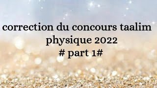 part 1correction de concours taalim physique 2022 [upl. by Richella]