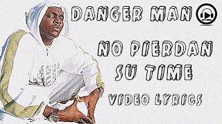 Danger Man  No Pierdan Su Time Video Lyrics [upl. by Donell]