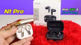 Noise Buds N1 Pro With ANC Dual Pairing Gaming Mode Review Best Tws Under Rs 1500 [upl. by Martel]