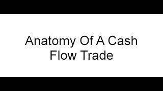 Anatomy Of A Cash Flow Trade [upl. by Kos523]