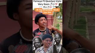 Fameye Ft Quedwo Vybz very soon [upl. by Arney865]