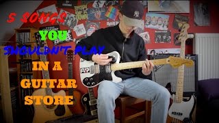 5 SONGS YOU SHOULDNT PLAY IN A GUITAR STORE [upl. by Asilana]