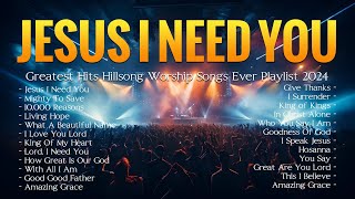 Jesus I Need You  Greatest Hits Hillsong Worship Songs Ever Playlist 2024 147 [upl. by Anolahs]