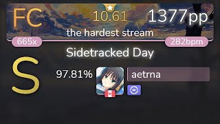 1061⭐ aetrna  VINXIS  Sidetracked Day the hardest stream DT 9781 1377pp FC  osu [upl. by Nady]