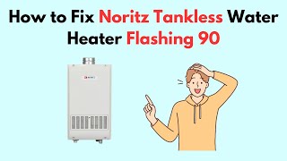 How to Fix Noritz Tankless Water Heater Flashing 90 [upl. by Ajan788]