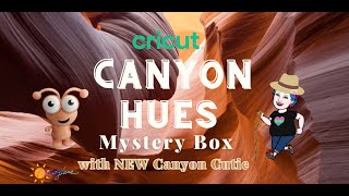 Cricut Canyon Hues Mystery Box w NEW Canyon Cutie [upl. by Anyah]