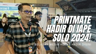 IAPE Solo 2024  PrintMate Indonesia hadir dengan membawa belasan mesin mesin hebatnya [upl. by Phio]