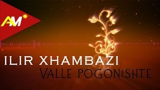 Ilir Xhambazi  Valle pogonishte Official Audio [upl. by Nelleeus]