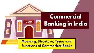 Commercial Banking in India  Meaning Structure Types Functions amp Importance of Commercial Banks [upl. by Llesram]