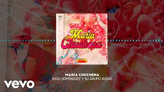 Rigo Dominguez Y Su Grupo Audaz  María Chuchena [upl. by Misak]