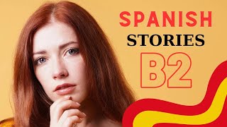 B2 Level Spanish Stories 16 A1 A2 B1 B2 C1C2 spanish spanishlessons learnspanish [upl. by Ennirac]