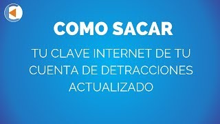 COMO SACAR TU CLAVE INTERNET DE TU CUENTA DE DETRACCIONES [upl. by Rdnaskela]