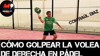 Cómo Golpear la Volea de Derecha en Pádel con Raúl Diaz 35 [upl. by Davon]