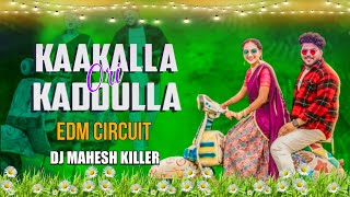 Kaakalla Ori Kaddulla Latest Folk Song ll EDM CIRCUIT MIX ll 2024 ll DJ MAHESH KILLER folksong [upl. by Gnirps]