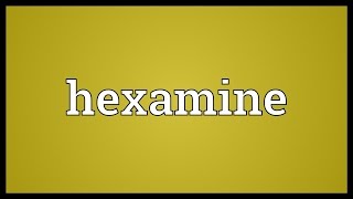 Hexamine Meaning [upl. by Pallua442]