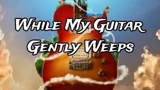 While My Guitar Gently Weeps [upl. by Jarek]