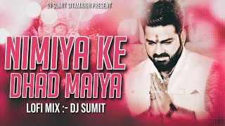 Nimiya Ke Dadh Maiya  Pawan Singh Devi Geet Bhakti  Lofi Mix  Dj Sumit Sitamarhi  Bhajan Song [upl. by Amme]