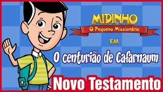 O centurião de Cafarnaum  Midinho o Pequeno Missionário [upl. by Trauner]