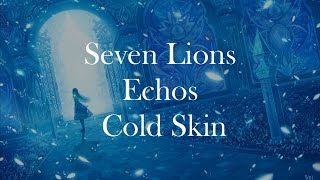 Seven Lions amp Echos  Cold Skin LYRICS [upl. by Marienthal]