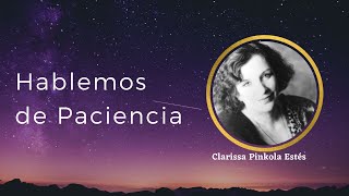 LA PACIENCIA  Clarissa Pinkola Estés [upl. by Farica]