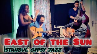 East of the Sun  Jazz Standard  Istanbul Gypsy Jazz feat Esra Gürçay [upl. by Donny954]