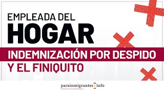 LA INDEMNIZACION POR DESPIDO Y EL FINIQUITO DE LA EMPLEADA DE HOGAR [upl. by Pardo]