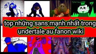 Top những sans mạnh nhất trong undertale au fanon wiki [upl. by Earahs411]