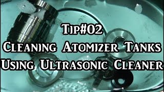 TIP02 Cleaning Vape Atomizer Tanks Using Ultrasonic Cleaners  أفضل طريقة لغسل التنكات [upl. by Lomax]