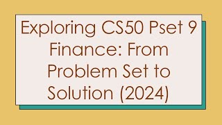 Exploring CS50 Pset 9 Finance From Problem Set to Solution 2024 [upl. by Hanala]