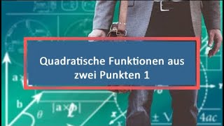 Quadratische Funktionen aus zwei Punkten 1 [upl. by Faxon953]