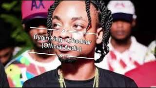 Rygin King  Cheddar Official Audio [upl. by Stormi301]