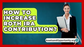 How To Increase Roth Ira Contribution  AssetsandOpportunityorg [upl. by Einram]