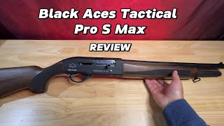 Black Aces Tactical Pro S Max 12 Gauge  Review [upl. by Cassandry418]