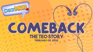 Dear MOR quotComebackquot The Teo Story 020322 [upl. by Eihpos]