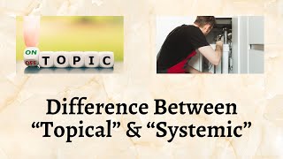 Difference Between Topical and Systemic  Understanding Topical and Systemic Treatments [upl. by Cherian]