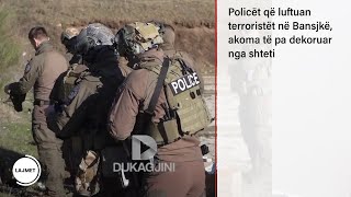 Policët që luftuan terroristët në Bansjkë akoma të pa dekoruar nga shteti [upl. by Idmann339]