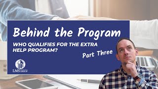 Behind the Program  Who Qualifies for the Extra Help Program  LMS Insurance [upl. by Behka259]