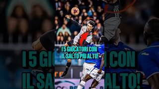 I 5 calciatori con il salto più alto😱🔥 [upl. by Dahs393]