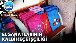 Konyanın Asırlık Sanatı Keçe İşçiliğinin İncelikleri  Alp Kırşanla Bir Yolculuk Hikayesi [upl. by Sotsirhc461]