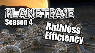 Planetbase  s4 ep 7  RUTHLESS EFFICIENCY  Lets Play Planet Base [upl. by Apul]