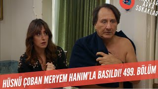 Hüsnü Çoban Meryem Hanımla Basıldı 499 Bölüm [upl. by Ribble825]