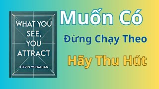 Bạn Muốn Có Tất Cả Đừng Chạy Theo Hãy Thu Hút  Bài Học Vô Giá TV [upl. by Susanne]