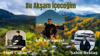 Efe KaragüzelBu Akşam İçeceğim [upl. by Aleyak]