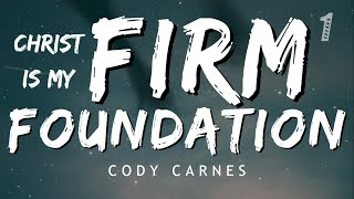 Cody Carnes  Firm Foundation HE WONT Lyrics [upl. by Aryaz327]